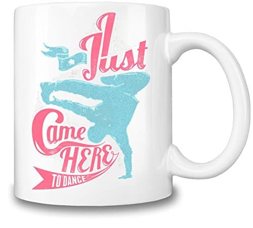 Just Came Here To Dance Coffee Mug Ceramic Coffee Tea Beverage Kitchen Mugs By Mama Brand