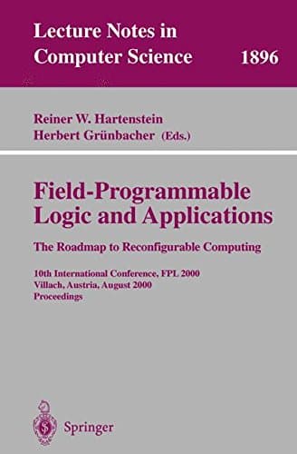 Field-Programmable Logic and Applications: The Roadmap to Reconfigurable Computing: 10th International Conference, FPL 2000 Villach, Austria, August ... 1896 (Lecture Notes in Computer Science)