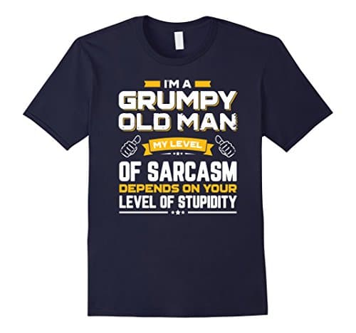 I Am A Grumpy Old Man My Level Of Sarcasm Depends On Your Male 3XL Navy