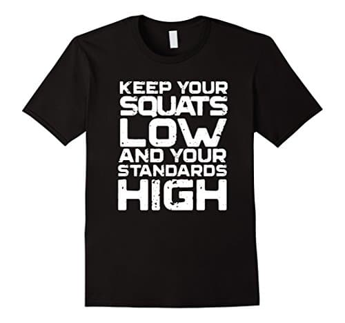Men's Keep Your Squats Low &amp; Your Standards High T-shirt Medium Black