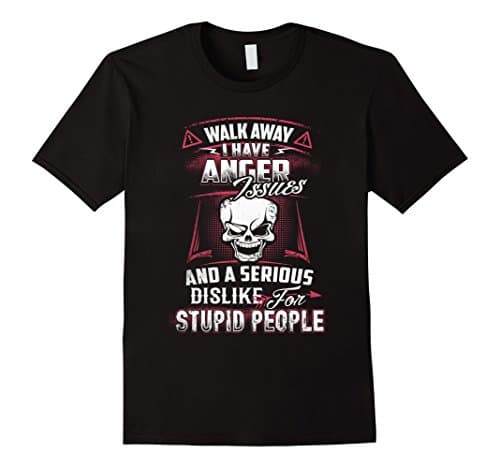 Men's Walk Away I Have Anger Issues And A Serious Dislike T-Shirt 2XL Black