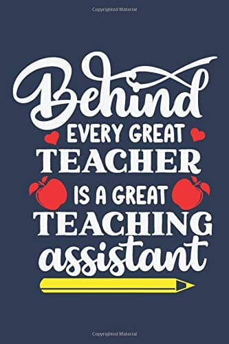 Behind Every Great Teacher is a Great Teaching Assistant: Lined Blank Notebook Journal Paperback – May 28, 2018