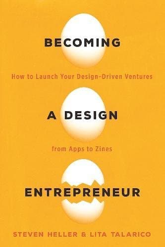 Becoming a Design Entrepreneur: How to Launch Your Design-Driven Ventures from Apps to Zines