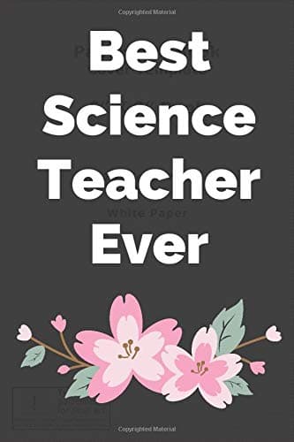 Best Science Teacher Ever: Blank lined Journal/Notebook| Science teacher appreciation gifts | Thank you gifts for Science Teacher|  Best Science ... men | School Appreciation Day Gift for Her