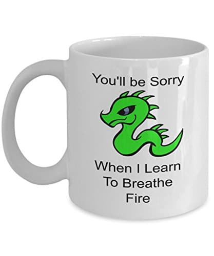 You'll be sorry when i learn to breathe fire - the mug - 15 oz White