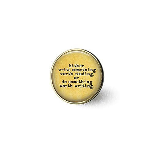 Benjamin Franklin QuoteEither Write Something Worth Reading, Or do Something Worth Writing- Writer Brooch - Writer Brooch