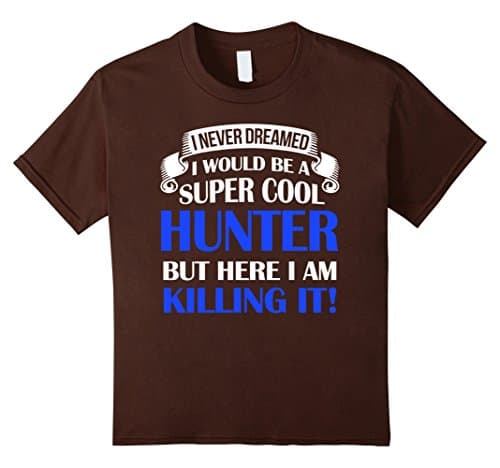 Kids Never Dreamed I'd Be A Super Cool Hunter Funny T-Shirt 12 Brown