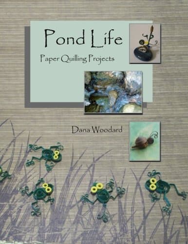 Pond Life: Paper Quilling Projects: Volume 1 (Paper Projects From The Quilling Bee)
