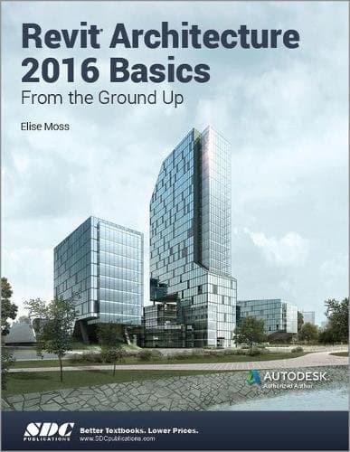 Revit Architecture 2016 Basics: From the Ground Up