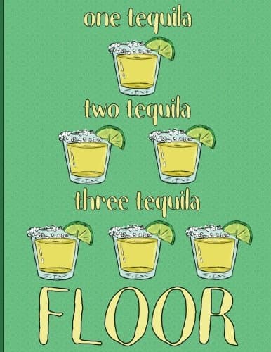 One Tequila Two Tequila Three Tequila Floor: College Ruled Notebook, Composition Book, Journal (8.5 x 11 Large) Paperback – 18 Nov 2017