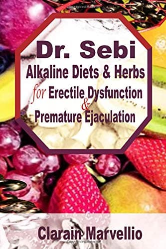 Dr. Sebi Alkaline Diets and Herbs for Erectile Dysfunction & Premature Ejaculation