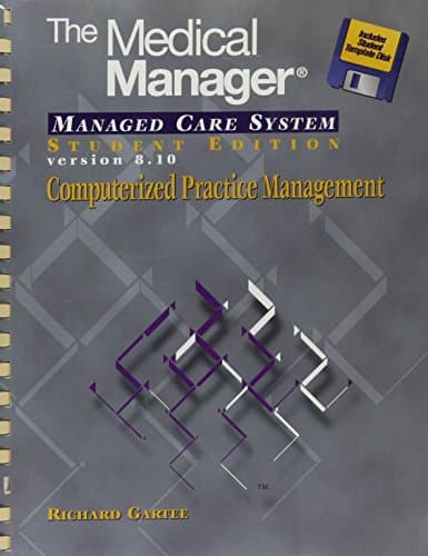 THE MEDICAL MANAGER MANAGED CARE SYSTEM STUDENT EDITION VERSION 8.10 COMPUTERIZED PRACTICE MANAGEMENT: Managed Care System, Version 8.10