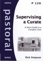 Supervising a Curate:A Short Guide to a Complex Task (Pastoral)