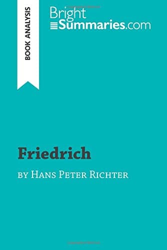 Friedrich by Hans Peter Richter (Book Analysis): Detailed Summary, Analysis and Reading Guide (BrightSummaries.com)