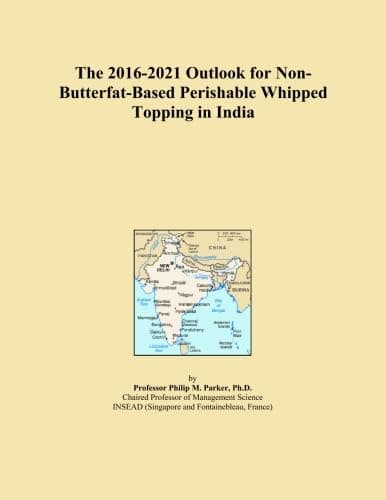 The 2016-2021 Outlook for Non-Butterfat-Based Perishable Whipped Topping in India