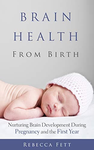 Brain Health from Birth: Nurturing Brain Development During Pregnancy and the First Year