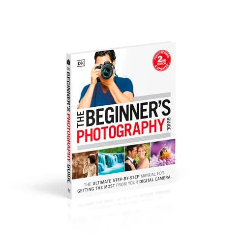 The Beginner's Photography Guide: The Ultimate Step-by-Step Manual for Getting the Most from your Digital Camera