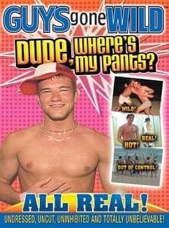 Guys Gone Wild: Dude, Where's My Pants?