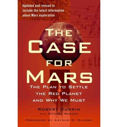 By Robert Zubrin The Case for Mars: The Plan to Settle the Red Planet and Why We Must (Revised)