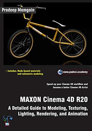 MAXON Cinema 4D R20: A Detailed Guide to Modeling, Texturing, Lighting, Rendering, and Animation