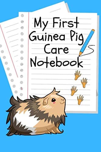 My First Gunea Pig Care Notebook: Customized, Compact Daily Guinea Pig Log Book to Look After All Your Small Pet's Needs. Great For Recording Feeding, Water, Cleaning & Guinea Pig Activities.