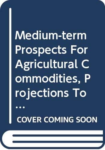 Medium-term Prospects for Agricultural Commodities: Projections to the Year 2010 (Fao Commodities and Trade Technical Paper) (Commodity And Trade Tech Papers)