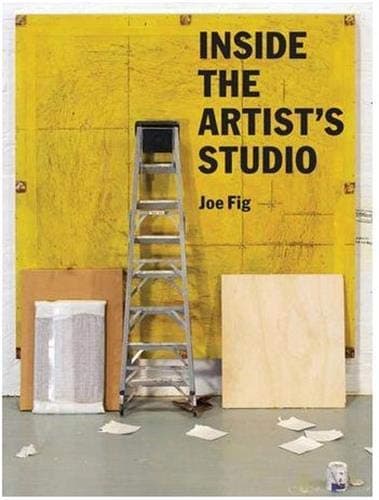 Inside the Artist's Studio: (Interviews with 24 artists on process, inspiration, technique. Includes photographs and new artwork of their studios)