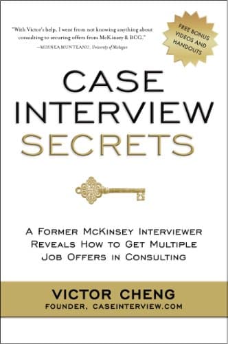 Case Interview Secrets: A Former McKinsey Interviewer Reveals How to Get Multiple Job Offers in Consulting Kindle Edition