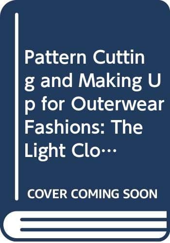 Pattern Cutting and Making Up for Outerwear Fashions: The Light Clothing Approach
