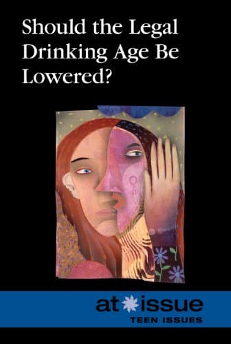 Should the Legal Drinking Age Be Lowered? (At Issue) Library Binding – October 5, 2012