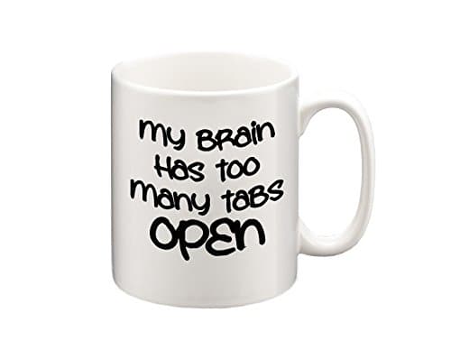My Brain Has Too Many Tabs Open Funny Mug, Coffee Mug, Tea Cup, Tea Mug