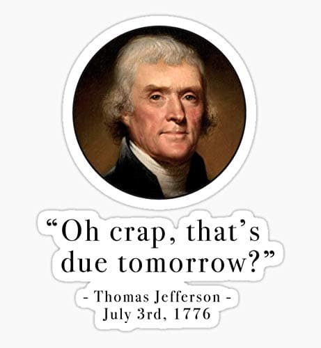 Oh Crap That's Due Tomorrow?' - Thomas Jefferson - July 3rd, 1776 - Sticker Graphic - Auto, Wall, Laptop, Cell, Truck Sticker for Windows, Cars, Trucks