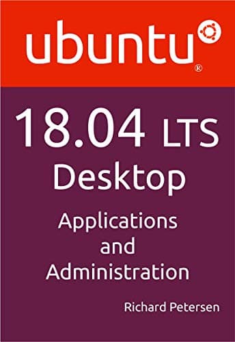 Ubuntu 18.04 LTS Desktop: Applications and Administration Kindle Edition