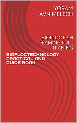 BIOFLOCTECHNOLOGY PRACTICAL AND GUIDE BOOK: BIOFLOC FISH FRAMING FULL TRANING Kindle Edition