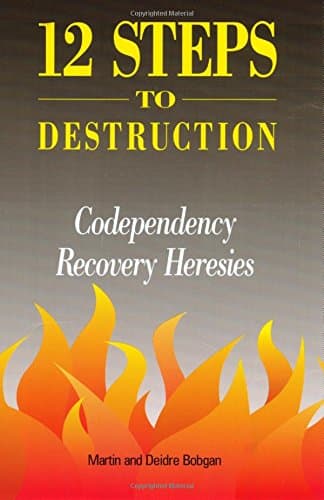 12 Steps to Destruction: Codependecy/Recovery Heresies