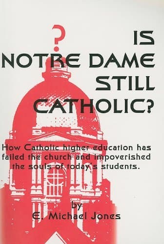 Is Notre Dame Still Catholic?: Written by E. Michael Jones, 1989 Edition, Publisher: Fidelity Press [Paperback]