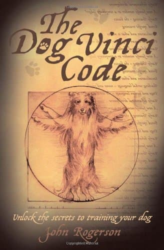 The Dog Vinci Code: Unlock the Secrets to Training Your Dog