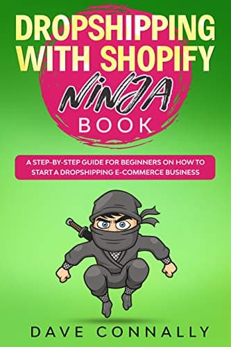 Dropshipping with Shopify Ninja Book: A Step-by-step guide for beginners on How to Start a Dropshipping E-Commerce Business with Shopify (Best Dropshipping Books & Audiobooks Book 1) Kindle Edition