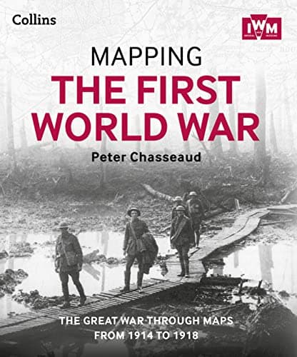 Mapping the First World War: The Great War Through Maps from 1914 to 1918 Hardcover – September 1, 2014
