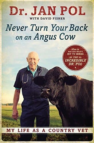 By Dr. Jan Pol Never Turn Your Back on an Angus Cow: My Life As a Country Vet (Lrg) [Hardcover]