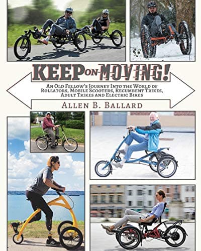 Keep on Moving!: An Old Fellow's Journey into the World of Rollators, Mobile Scooters, Recumbent Trikes, Adult Trikes and Electric Bikes