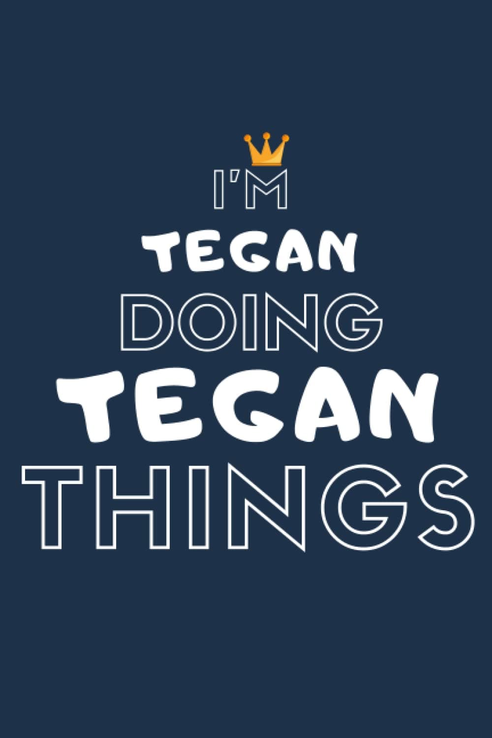 I'm TEGAN Doing TEGAN Things: Personalized Journal for TEGAN ,Perfect Gift Idea For TEGAN, 110 Page Lined Notebook