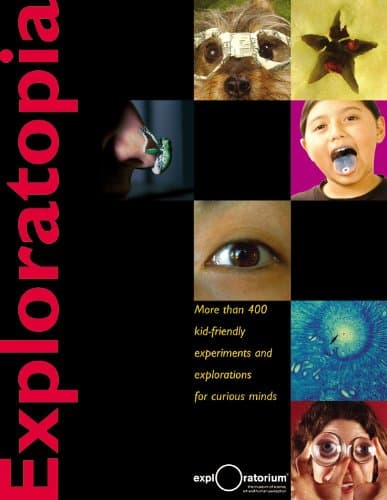 Exploratopia: More than 400 kid-friendly experiments and explorations for curious minds Hardcover – October 4, 2006