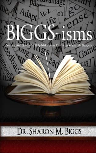 BIGGS-isms: Sayings And Quotes To Help Make Sense Of Things When Life Happens