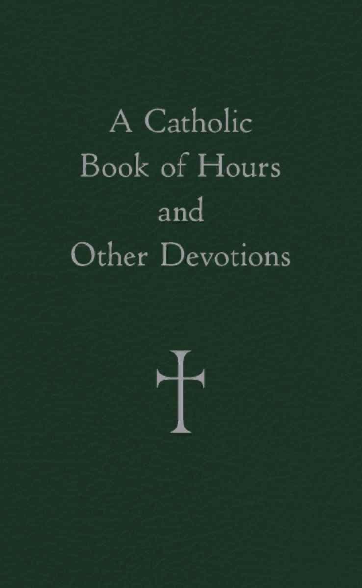 A Catholic Book of Hours and Other Devotions
