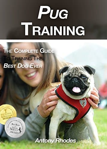 Pug Training: The Complete Guide To Training the Best Dog Ever