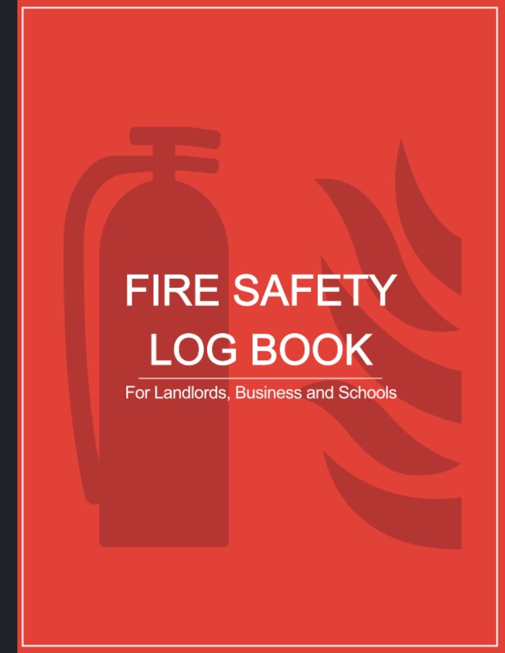 Fire Safety Log Book: A4 Red Cover | Fire Alarm Testing Log Book |Fire Inspection And Testing Log | Health And Safety Compliance Record Book | Fire Log Book, For Landlords, Business and Schools