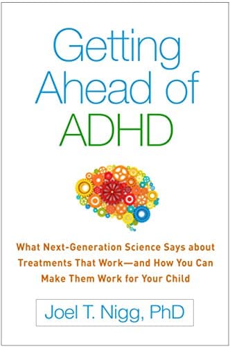 Getting Ahead of ADHD: What Next-Generation Science Says about Treatments That Work―and How You Can Make Them Work for Your Child