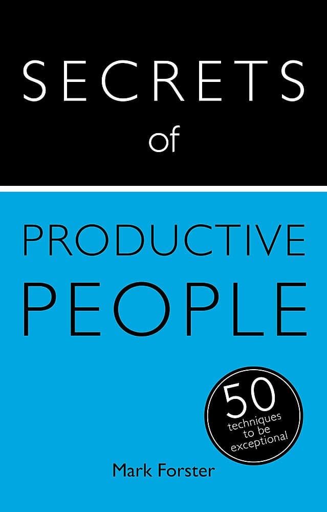 Secrets of Productive People: 50 Techniques To Get Things Done Paperback – 27 Aug. 2015