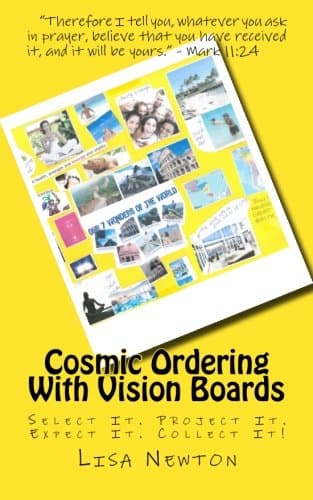 Cosmic Ordering With Vision Boards: Select it. Project it. Expect it. Collect it!